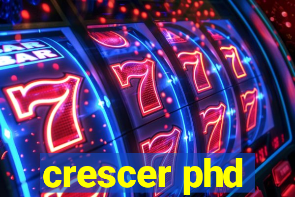 crescer phd